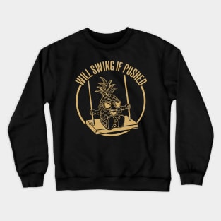 swinging pineapple will swing if pushed Crewneck Sweatshirt